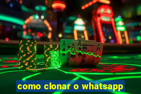 como clonar o whatsapp